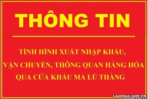 Thông tin về tình  hình xuất nhập khẩu, vận chuyển, thông  quan hàng hóa qua cửa khẩu Ma Lù  Thàng