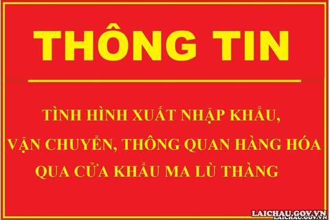 Thông tin về tình hình xuất nhập khẩu, vận chuyển, thông quan hàng hóa qua cửa khẩu Ma Lù Thàng